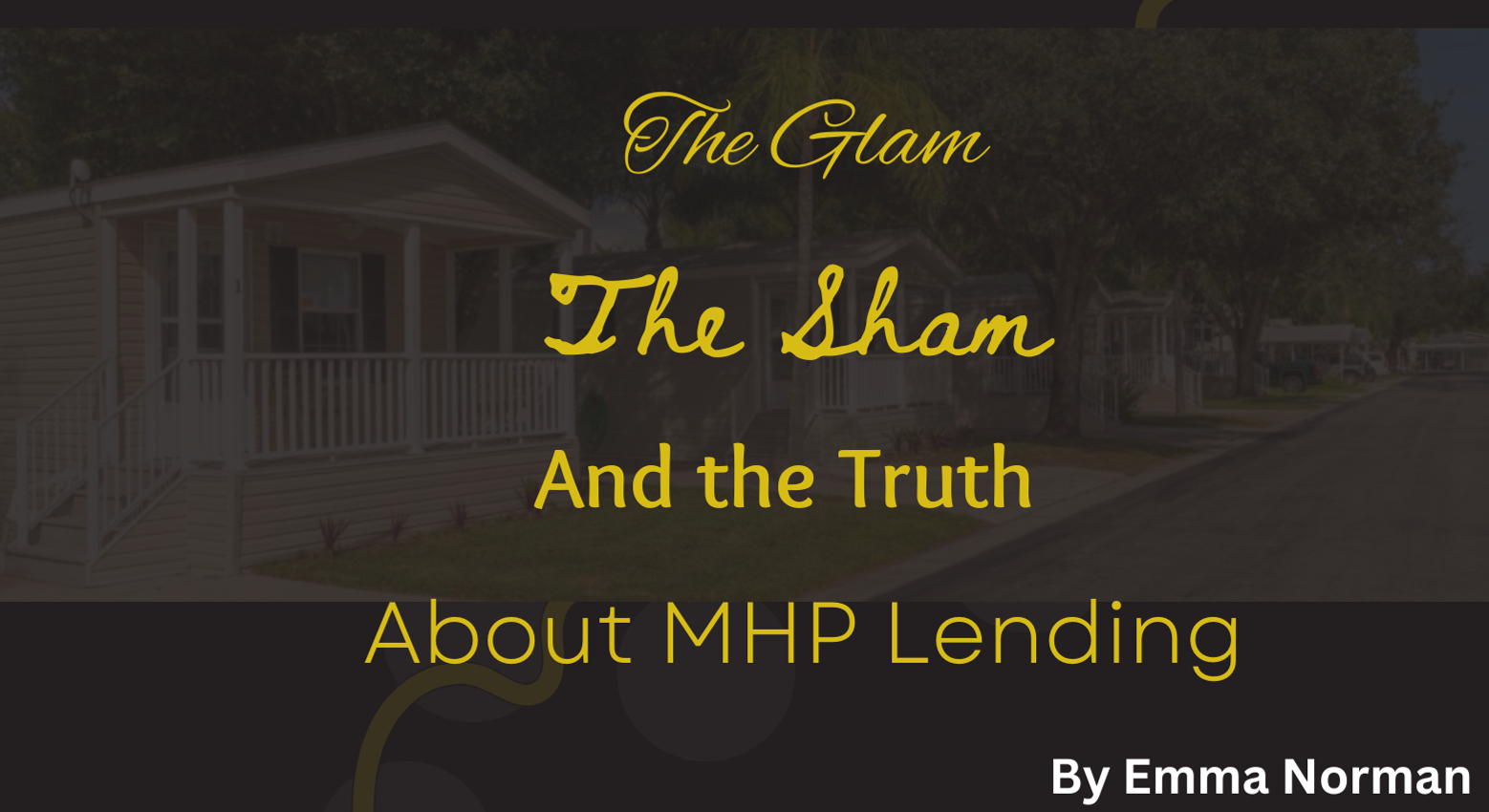 The Glam, The Sham and The Truth of MHP Lending